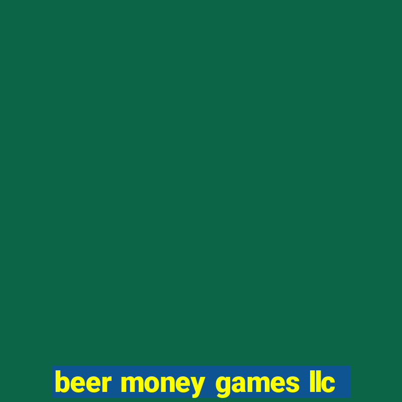 beer money games llc